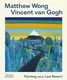 Vincent van Gogh: Painting as a Last Resort - 1
