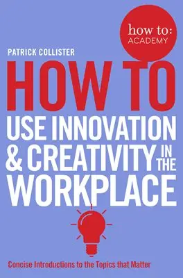 How to Book: Use Innovation and Creativity in the Workplace