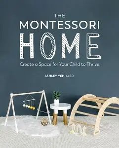 The Montessori Home: Create a Space for Your Child...