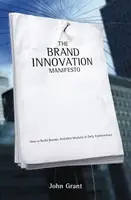 Brand Innovation Manifesto: How to Build Brands, Redefine Markets and Defy Conventions - 1