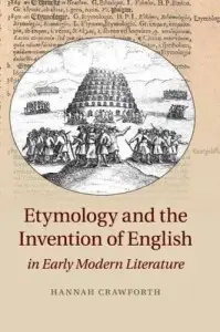 Etymology and the Invention of English in Early Modern...