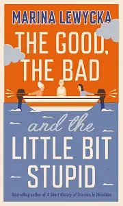 Marina Lewycka The Good, the Bad and the Little Bit...