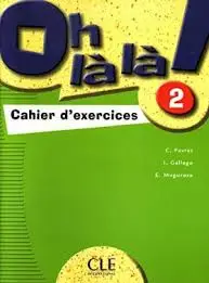 Oh La La! 2 Cahier d'exercices