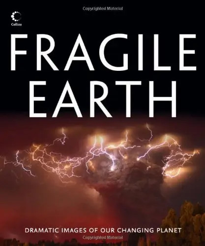 Fragile Earth: Dramatic Images of Our Changing Planet