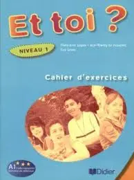Et Toi? 1 Cahier d'exercices