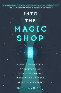 Into the Magic Shop: A Neurosurgeon's True Story of...