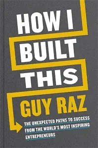 How I Built This: The Unexpected Paths to Success From...