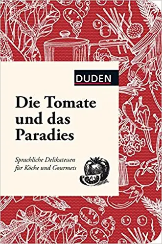Die Tomate und das Paradies: Sprachliche Delikatessen...