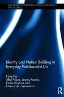 Identity and Nation Building in Everyday Post-Socialist Life - 1