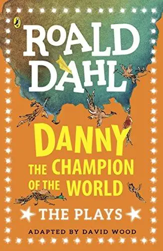Dahl Plays for Children: Danny the Champion of the...