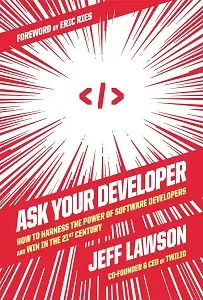 Ask Your Developer: How to Harness the Power of Software...