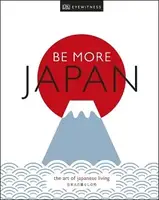 Be More Japan. The Art of Japanese Living - 1