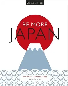 Be More Japan. The Art of Japanese Living