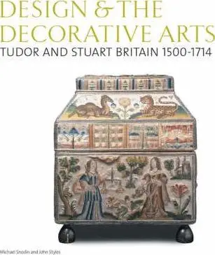 Design & the Decorative Arts: Tudor and Stuart Britain...