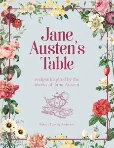 Jane Austen's Table: Recipes Inspired by the Works...