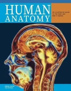 Human Anatomy: An Illustrated Guide to the Structure...