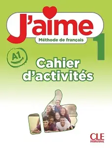 J'aime 1 (A1) Cahier d'activités