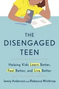 The Disengaged Teen: Helping Kids Learn Better, Live...