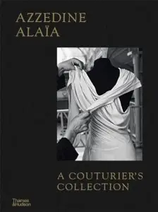 Azzedine Alaia. A Couturier's Collection