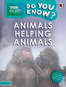 BBC Earth Do You Know? Level 4 - Animals Helping Animals
