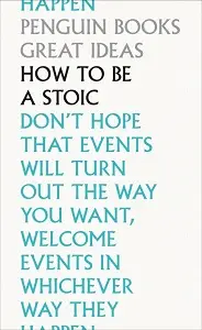 Penguin Great Ideas: How To Be a Stoic