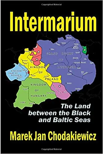 Intermarium: The Land Between the Black and Baltic...