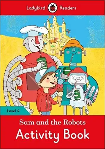 Ladybird Readers 4 Sam and the Robots Activity Book