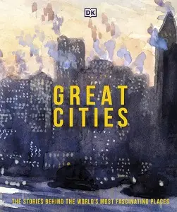 Great Cities: The Stories Behind the World's most Fascinating...