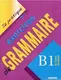 Je pratique: Eexercices de Grammaire B1 Cahier - 1