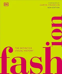 The Definitive Visual History: Fashion