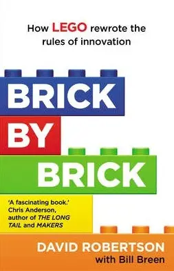 Brick by Brick: How Lego Rewrote the Rules of Innovation