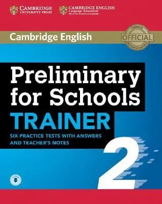 Trainer2: Preliminary for Schools Six Practice Tests...