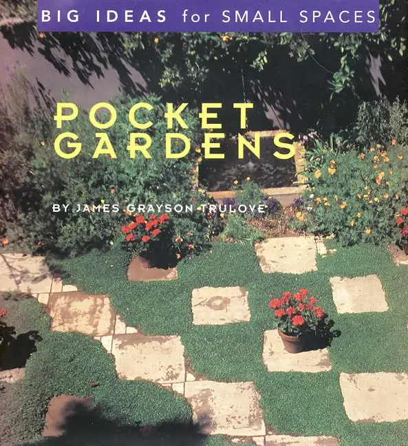Pocket Gardens: Big Ideas for Small Spaces