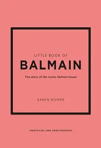Little Book of Balmain: The story of the iconic fashion...