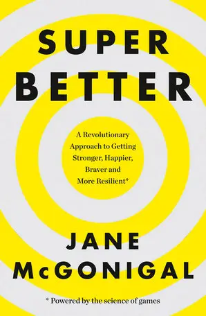 Superbetter: How a Gameful Life Can Make You Stronger,...