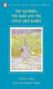 Little Grey Rabbit: Squirrel, the Hare and the Little...