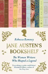 Jane Austen's Bookshelf: The women writers who shaped...