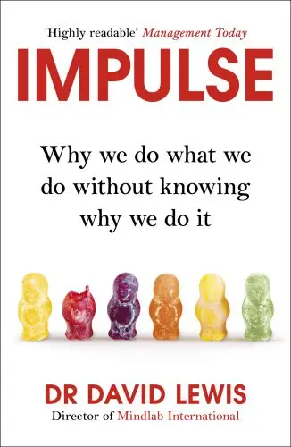 Impulse: Why We Do What We Do without Knowing Why We...