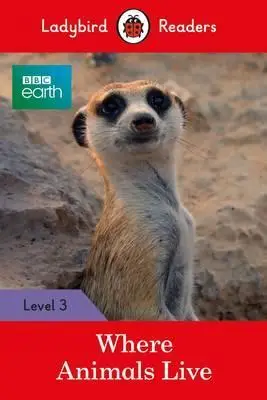 Ladybird Readers 3 BBC Earth: Where Animals Live
