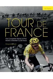 Tour de France: The Complete History of the World's...