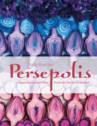 Persepolis: Vegetarian Recipes from Peckham, Persia...