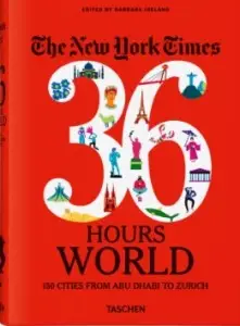 The New York Times 36 Hours. World. 150 Cities from...