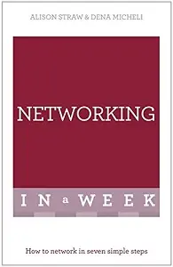 Networking in a Week: How to Network in Seven Simple...