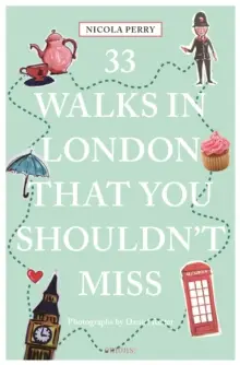 33 Walks in London the You Must Not Miss