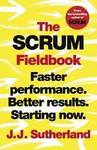 The Scrum Fieldbook: Faster performance. Better results....
