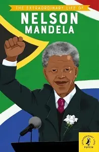 The Extraordinary Life of Nelson Mandela