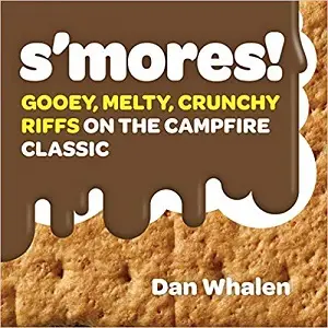 S'mores!: Gooey, Melty, Crunchy Riffs on the Campfire...