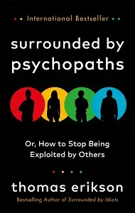 Surrounded by Psychopaths or, How to Stop Being Exploited...