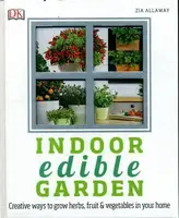Indoor Edible Garden: How to Grow Herbs, Vegetables & Fruit in Your Home - 1