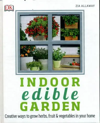 Indoor Edible Garden: How to Grow Herbs, Vegetables...